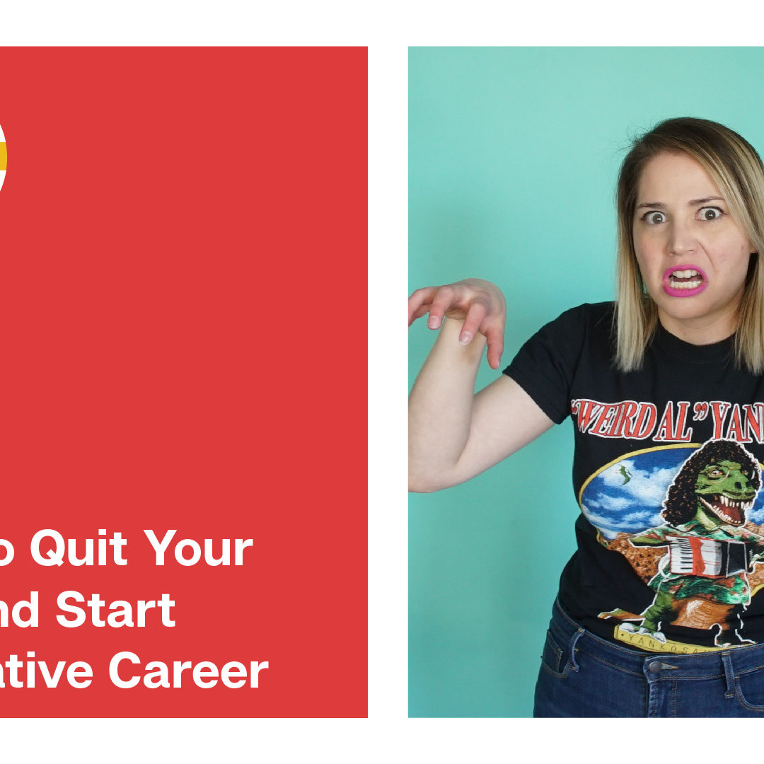 How To Quit Your Job And Start A Creative Career