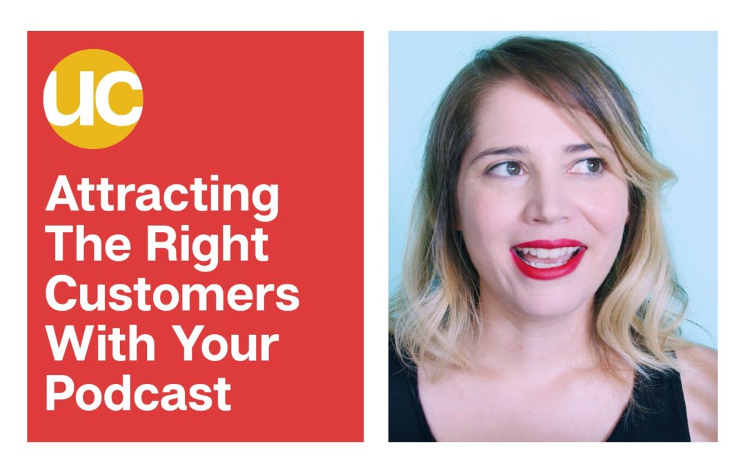 Attracting The Right Customers With Your Podcast