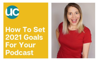 How To Set 2021 Goals For Your Podcast